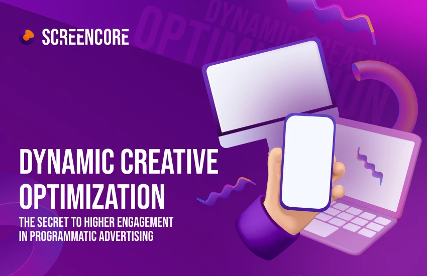 Dynamic Creative Optimization:  The Secret to Higher Engagement  in Programmatic Advertising